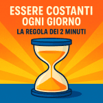 Essere costanti ogni giorno: la regola dei 2 minuti