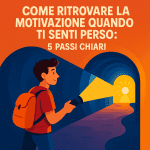 Come ritrovare la motivazione quando ti senti perso: 5 passi chiari