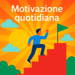 Motivazione quotidiana: come costruirla e mantenerla ogni giorno