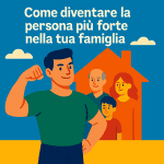 Come diventare la persona più forte nella tua famiglia